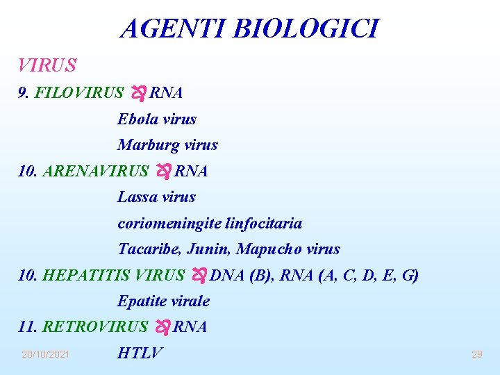 AGENTI BIOLOGICI VIRUS 9. FILOVIRUS RNA Ebola virus Marburg virus 10. ARENAVIRUS RNA Lassa