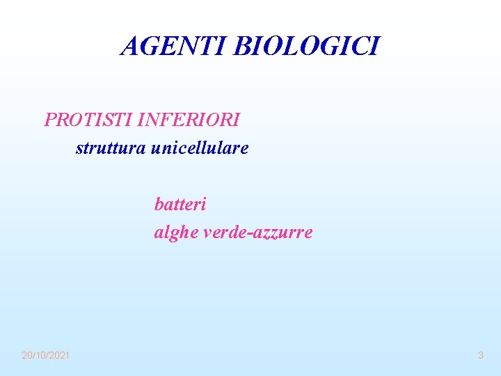AGENTI BIOLOGICI PROTISTI INFERIORI struttura unicellulare batteri alghe verde-azzurre 20/10/2021 3 