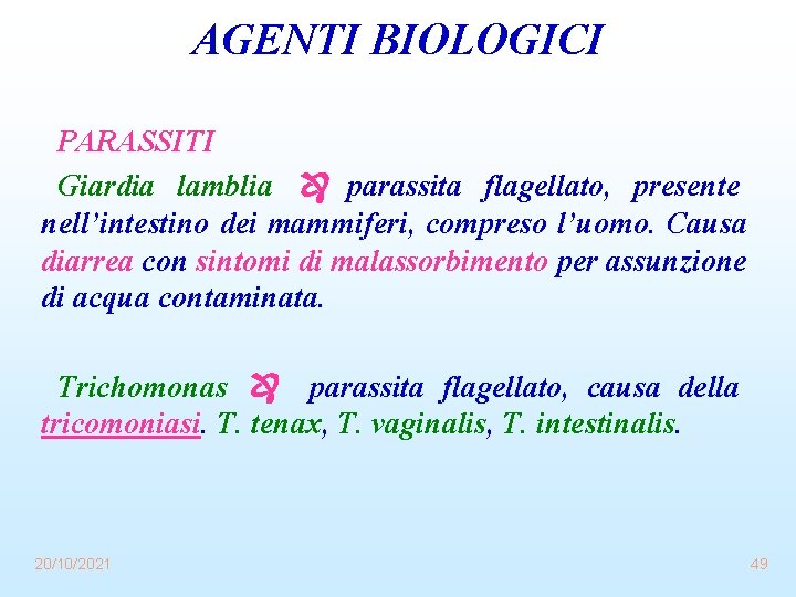 AGENTI BIOLOGICI PARASSITI Giardia lamblia parassita flagellato, presente nell’intestino dei mammiferi, compreso l’uomo. Causa