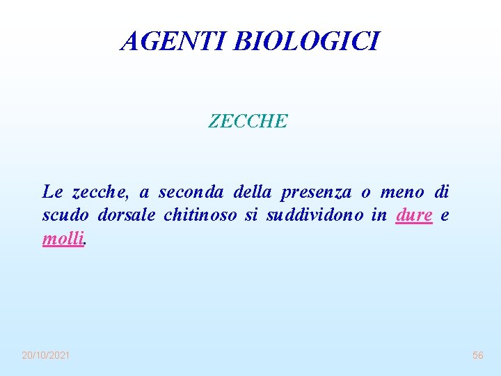 AGENTI BIOLOGICI ZECCHE Le zecche, a seconda della presenza o meno di scudo dorsale