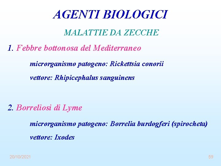AGENTI BIOLOGICI MALATTIE DA ZECCHE 1. Febbre bottonosa del Mediterraneo microrganismo patogeno: Rickettsia conorii