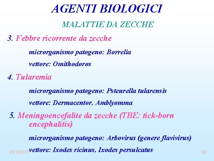 AGENTI BIOLOGICI MALATTIE DA ZECCHE 3. Febbre ricorrente da zecche microrganismo patogeno: Borrelia vettore: