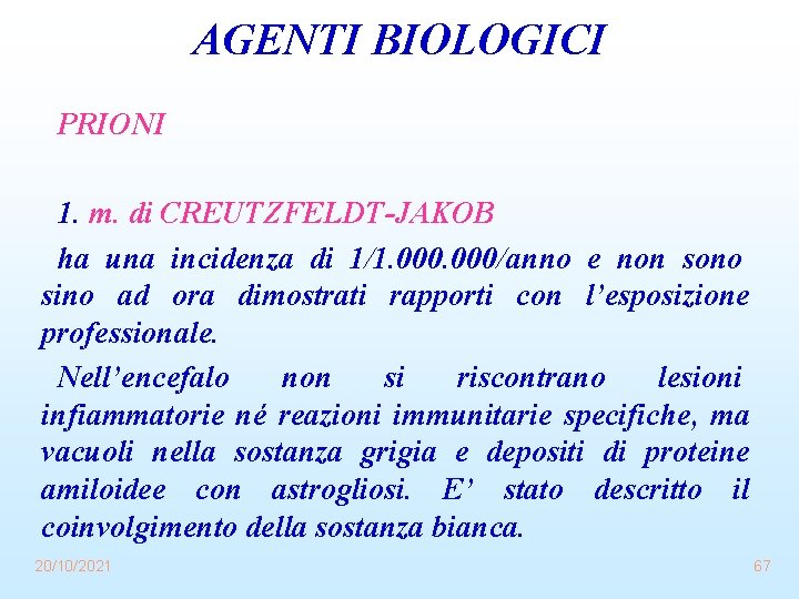 AGENTI BIOLOGICI PRIONI 1. m. di CREUTZFELDT-JAKOB ha una incidenza di 1/1. 000/anno e