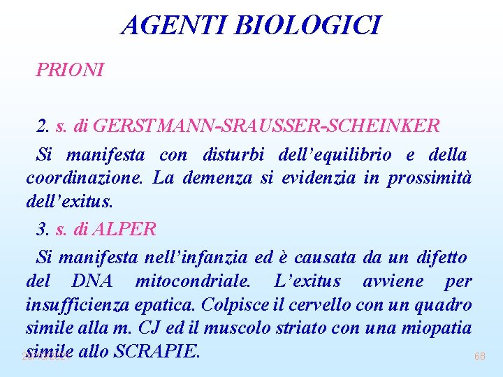 AGENTI BIOLOGICI PRIONI 2. s. di GERSTMANN-SRAUSSER-SCHEINKER Si manifesta con disturbi dell’equilibrio e della