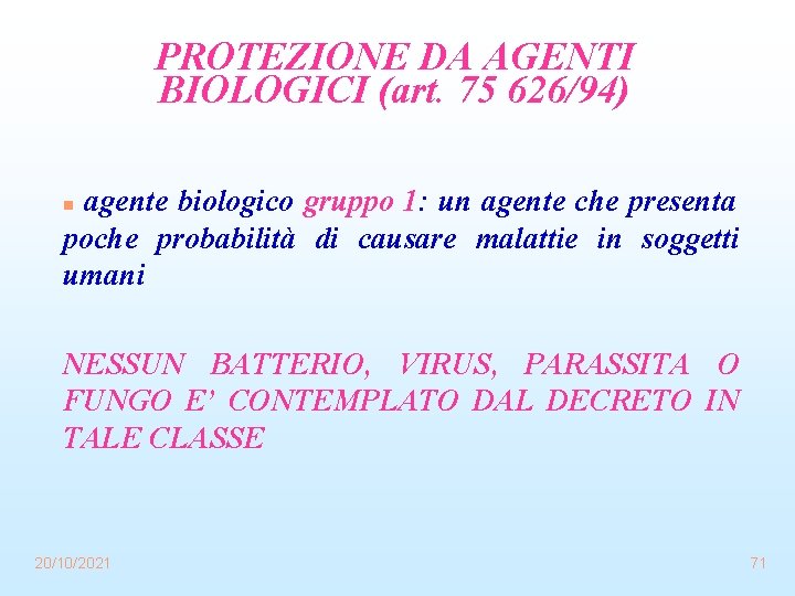 PROTEZIONE DA AGENTI BIOLOGICI (art. 75 626/94) agente biologico gruppo 1: un agente che