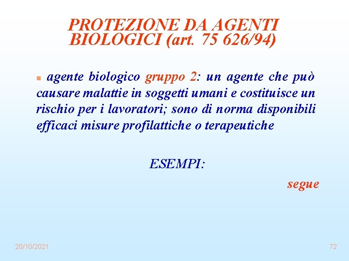 PROTEZIONE DA AGENTI BIOLOGICI (art. 75 626/94) agente biologico gruppo 2: un agente che