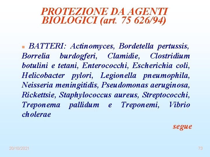 PROTEZIONE DA AGENTI BIOLOGICI (art. 75 626/94) BATTERI: Actinomyces, Bordetella pertussis, Borrelia burdogferi, Clamidie,