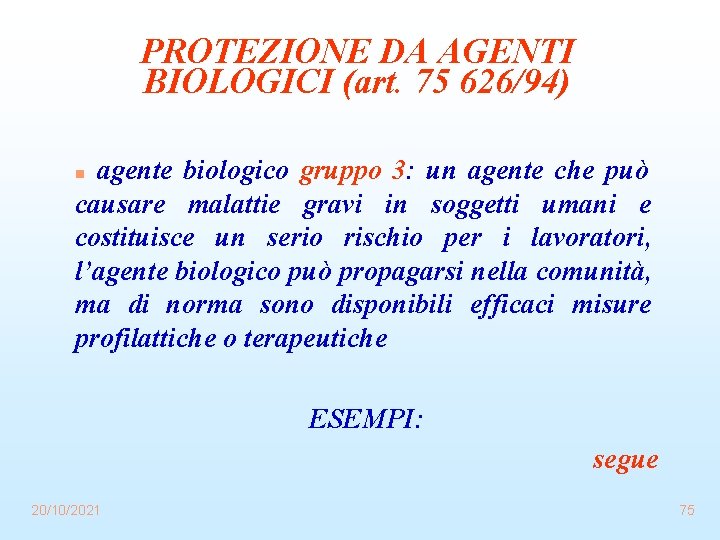 PROTEZIONE DA AGENTI BIOLOGICI (art. 75 626/94) agente biologico gruppo 3: un agente che