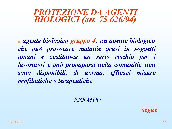 PROTEZIONE DA AGENTI BIOLOGICI (art. 75 626/94) agente biologico gruppo 4: un agente biologico