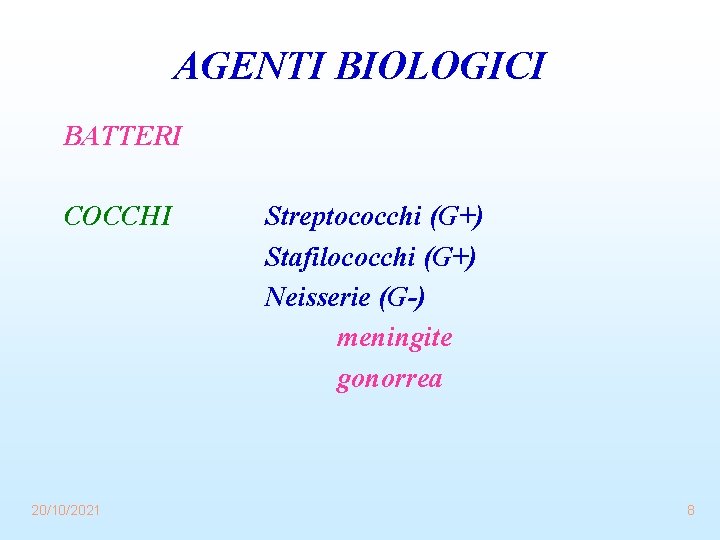 AGENTI BIOLOGICI BATTERI COCCHI 20/10/2021 Streptococchi (G+) Stafilococchi (G+) Neisserie (G-) meningite gonorrea 8