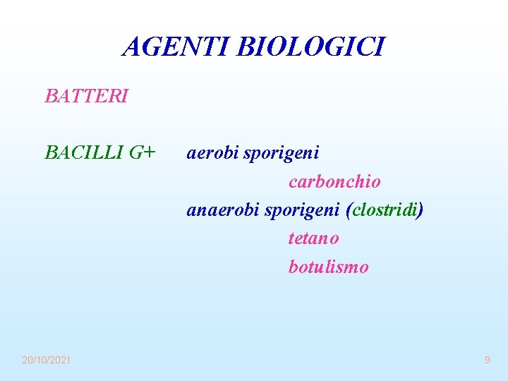 AGENTI BIOLOGICI BATTERI BACILLI G+ 20/10/2021 aerobi sporigeni carbonchio anaerobi sporigeni (clostridi) tetano botulismo