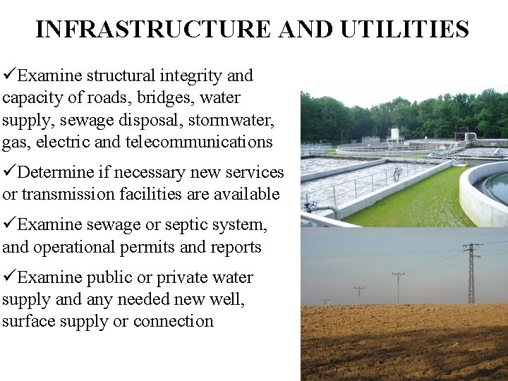 INFRASTRUCTURE AND UTILITIES üExamine structural integrity and capacity of roads, bridges, water supply, sewage