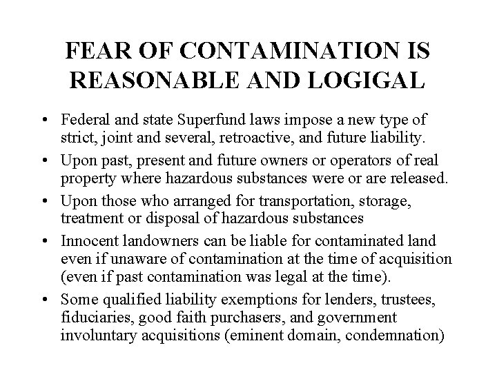 FEAR OF CONTAMINATION IS REASONABLE AND LOGIGAL • Federal and state Superfund laws impose
