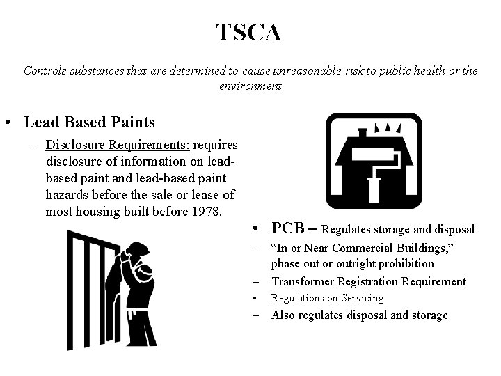 TSCA Controls substances that are determined to cause unreasonable risk to public health or