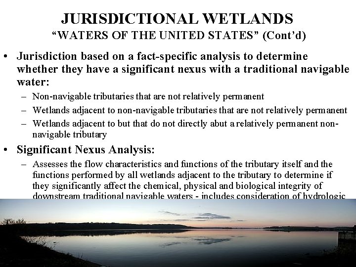 JURISDICTIONAL WETLANDS “WATERS OF THE UNITED STATES” (Cont’d) • Jurisdiction based on a fact-specific
