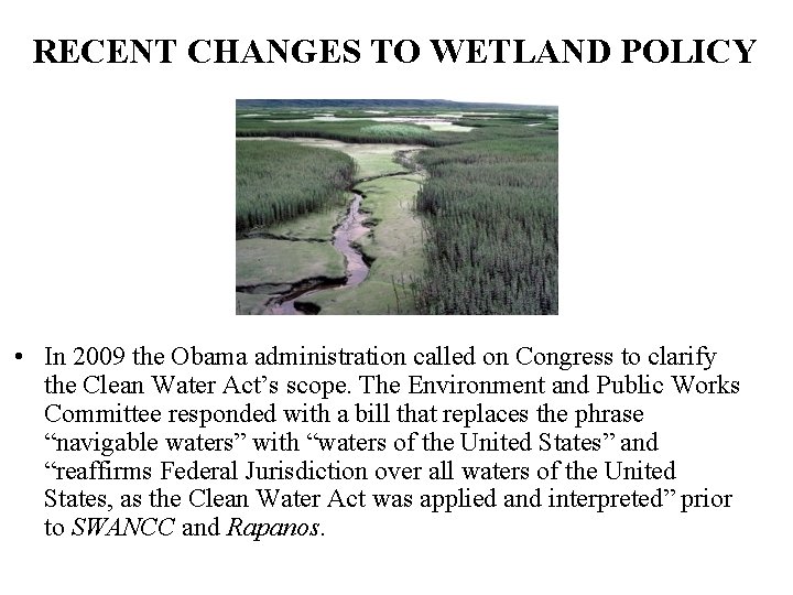 RECENT CHANGES TO WETLAND POLICY • In 2009 the Obama administration called on Congress