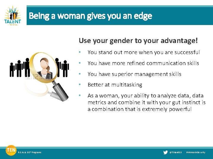 Being a woman gives you an edge Use your gender to your advantage! T.