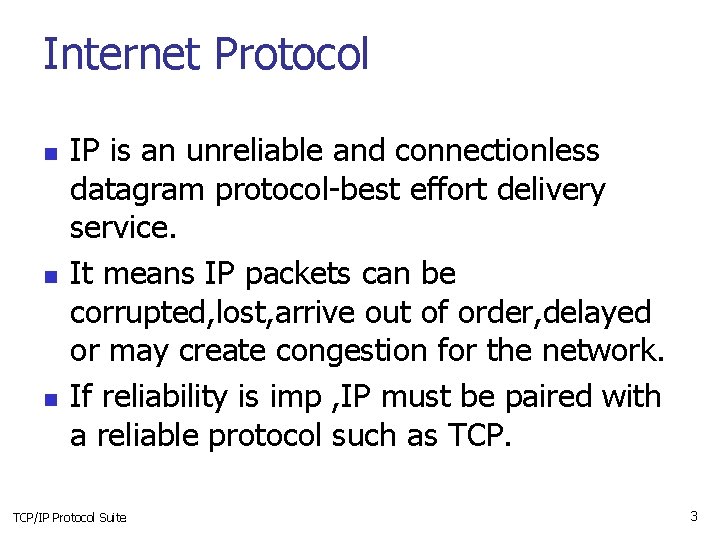 Internet Protocol n n n IP is an unreliable and connectionless datagram protocol-best effort