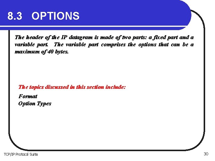 8. 3 OPTIONS The header of the IP datagram is made of two parts: