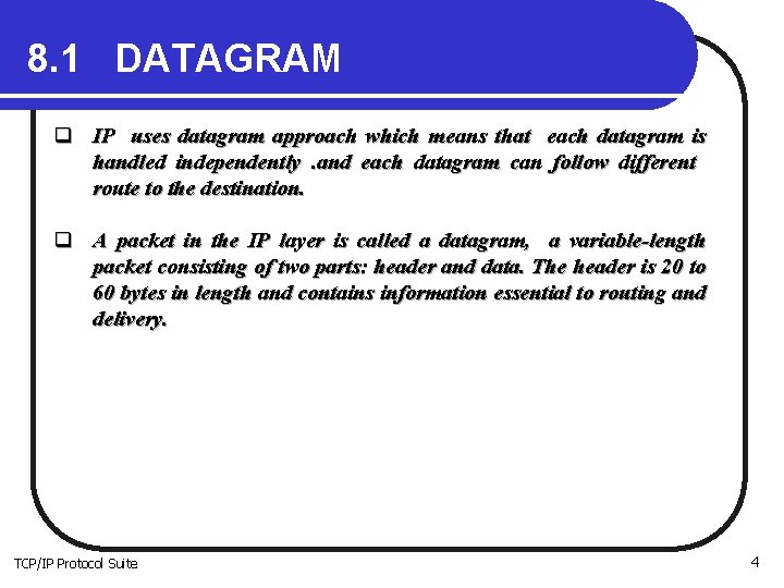 8. 1 DATAGRAM q IP uses datagram approach which means that each datagram is