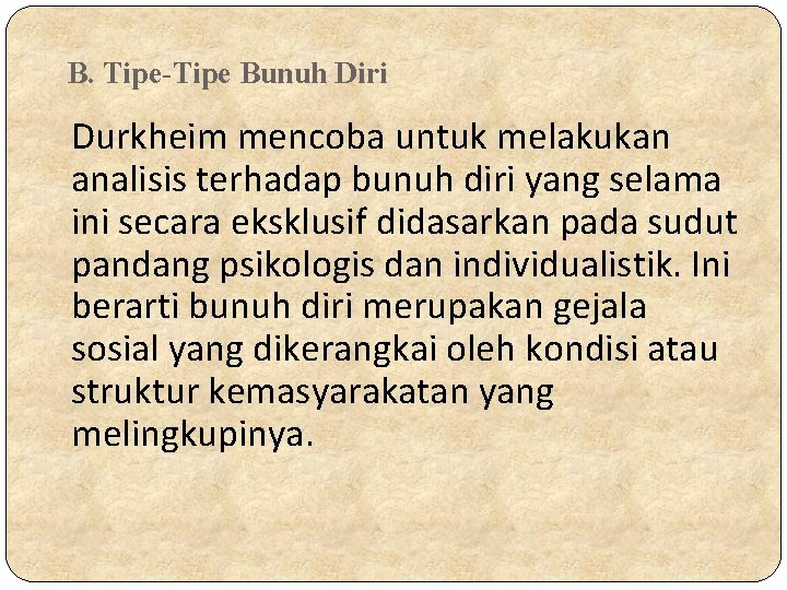 B. Tipe-Tipe Bunuh Diri Durkheim mencoba untuk melakukan analisis terhadap bunuh diri yang selama