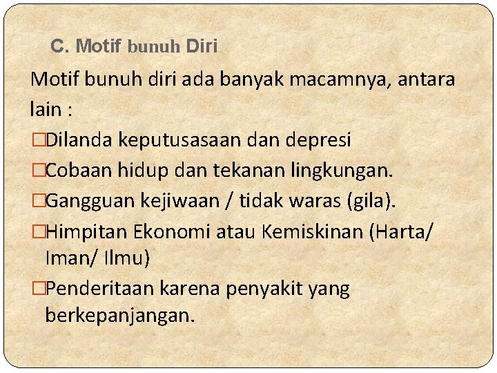 C. Motif bunuh Diri Motif bunuh diri ada banyak macamnya, antara lain : �Dilanda