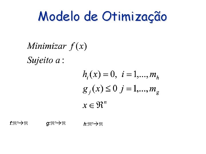 Modelo de Otimização f: n g: n h: n 