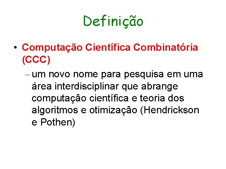 Definição • Computação Científica Combinatória (CCC) – um novo nome para pesquisa em uma