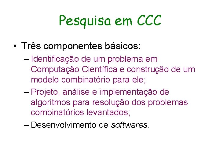 Pesquisa em CCC • Três componentes básicos: – Identificação de um problema em Computação