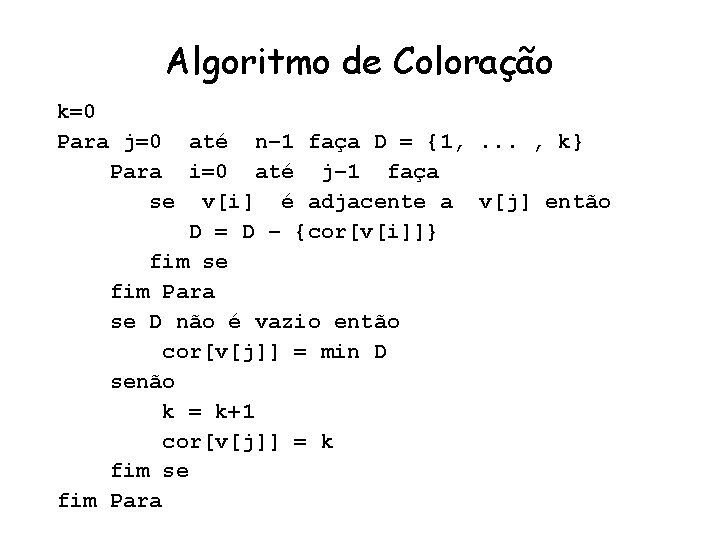 Algoritmo de Coloração k=0 Para j=0 até n– 1 faça D = {1, .