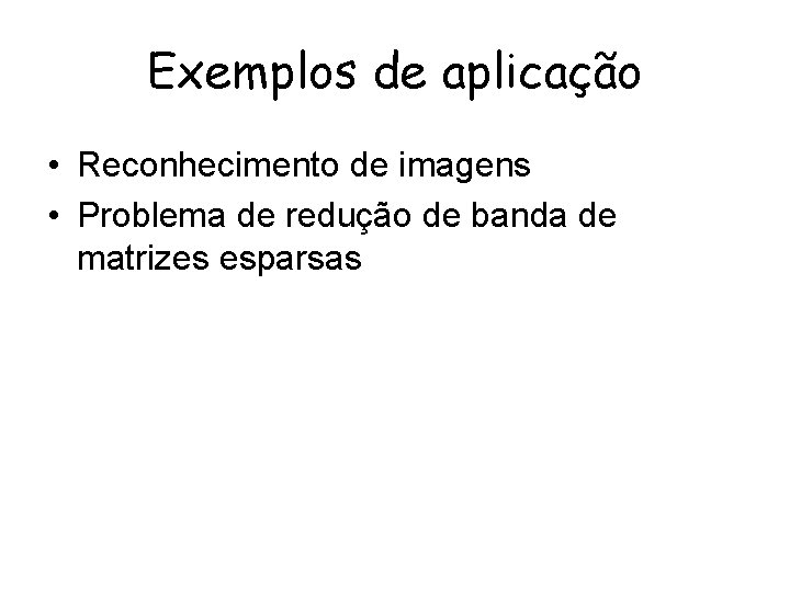 Exemplos de aplicação • Reconhecimento de imagens • Problema de redução de banda de