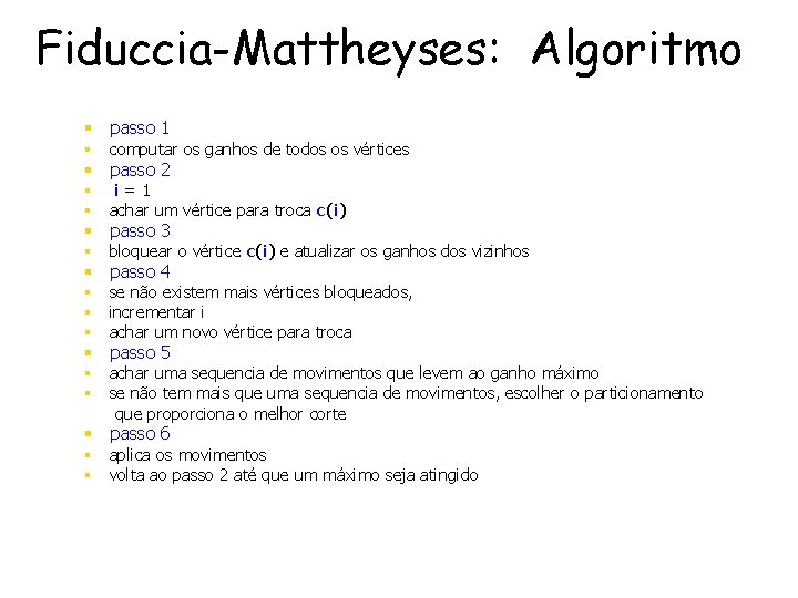 Fiduccia-Mattheyses: Algoritmo § § § § § passo 1 computar os ganhos de todos