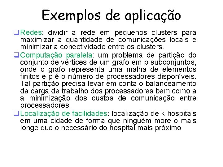 Aplicações Exemplos de aplicação Redes: dividir a rede em pequenos clusters para maximizar a