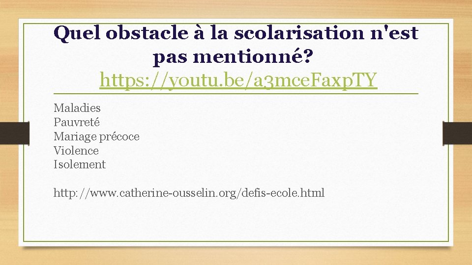 Quel obstacle à la scolarisation n'est pas mentionné? https: //youtu. be/a 3 mce. Faxp.