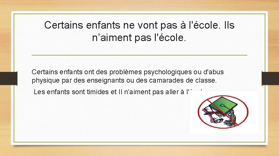 Certains enfants ne vont pas à l'école. Ils n’aiment pas l'école. Certains enfants ont