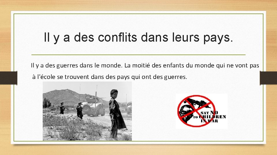 Il y a des conflits dans leurs pays. Il y a des guerres dans