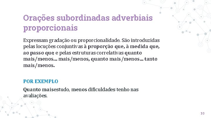 Orações subordinadas adverbiais proporcionais Expressam gradação ou proporcionalidade. São introduzidas pelas locuções conjuntivas à Orações subordinadas adverbiais proporcionais Expressam gradação ou proporcionalidade. São introduzidas pelas locuções conjuntivas à