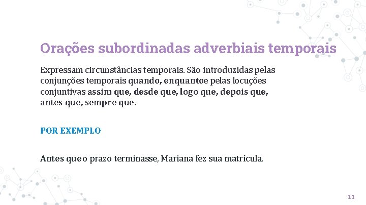 Orações subordinadas adverbiais temporais Expressam circunstâncias temporais. São introduzidas pelas conjunções temporais quando, enquantoe Orações subordinadas adverbiais temporais Expressam circunstâncias temporais. São introduzidas pelas conjunções temporais quando, enquantoe