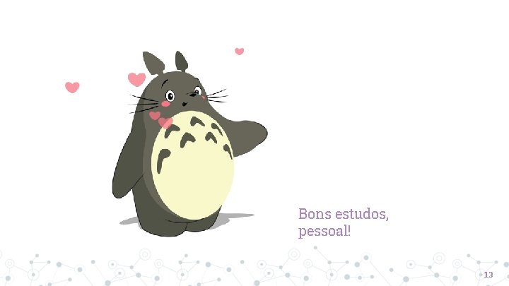 Bons estudos, pessoal! 13 Bons estudos, pessoal! 13