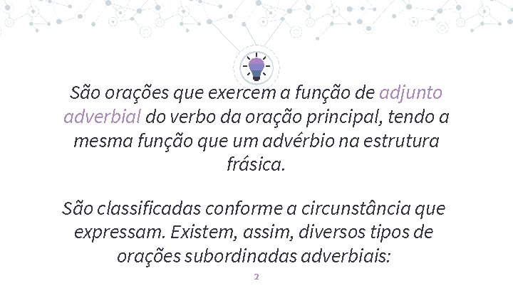 “ São orações que exercem a função de adjunto adverbial do verbo da oração “ São orações que exercem a função de adjunto adverbial do verbo da oração
