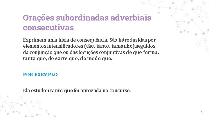 Orações subordinadas adverbiais consecutivas Exprimem uma ideia de consequência. São introduzidas por elementos intensificadores Orações subordinadas adverbiais consecutivas Exprimem uma ideia de consequência. São introduzidas por elementos intensificadores