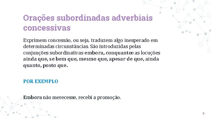Orações subordinadas adverbiais concessivas Exprimem concessão, ou seja, traduzem algo inesperado em determinadas circunstâncias. Orações subordinadas adverbiais concessivas Exprimem concessão, ou seja, traduzem algo inesperado em determinadas circunstâncias.