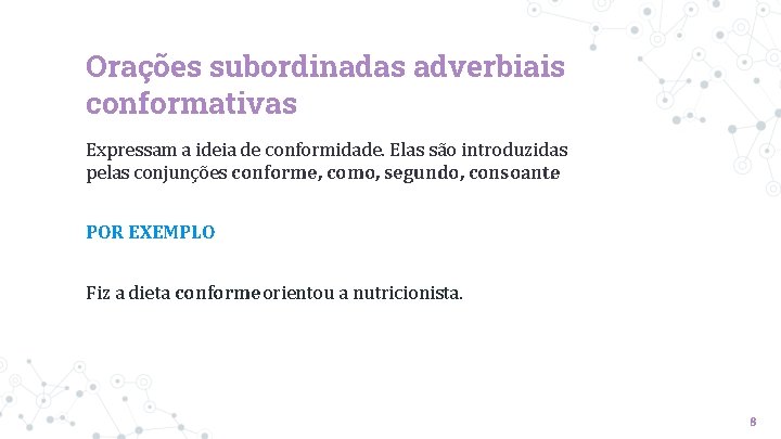 Orações subordinadas adverbiais conformativas Expressam a ideia de conformidade. Elas são introduzidas pelas conjunções Orações subordinadas adverbiais conformativas Expressam a ideia de conformidade. Elas são introduzidas pelas conjunções