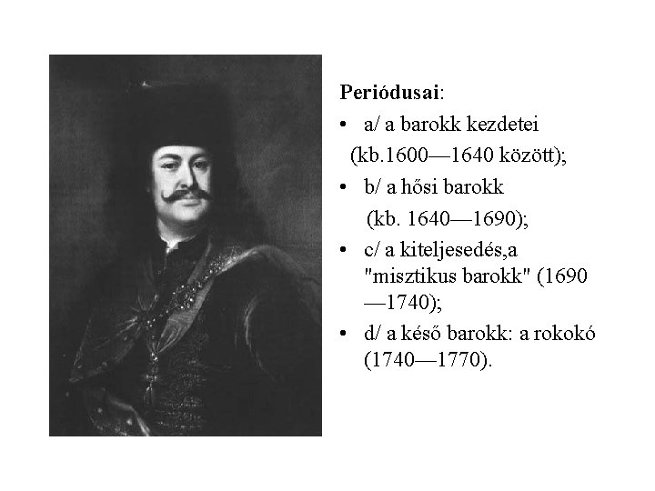 Periódusai: • a/ a barokk kezdetei (kb. 1600— 1640 között); • b/ a hősi