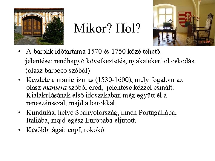 Mikor? Hol? • A barokk időtartama 1570 és 1750 közé tehető. jelentése: rendhagyó következtetés,