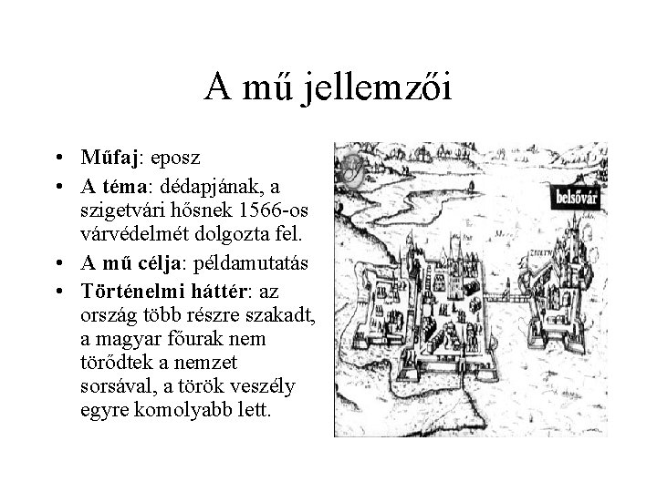 A mű jellemzői • Műfaj: eposz • A téma: dédapjának, a szigetvári hősnek 1566