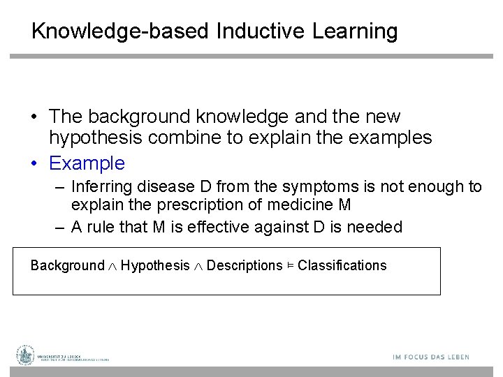 Knowledge-based Inductive Learning • The background knowledge and the new hypothesis combine to explain