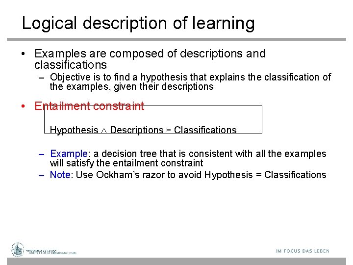 Logical description of learning • Examples are composed of descriptions and classifications – Objective