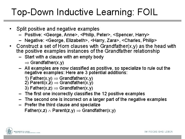 Top-Down Inductive Learning: FOIL • Split positive and negative examples – Positive: <George, Anne>,