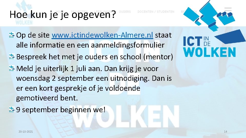 Hoe kun je je opgeven? Op de site www. ictindewolken-Almere. nl staat alle informatie